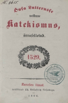 Önsa Lutterusse weikenne Katekismus ärraselletud : 1529
Körber, Martin ;  Luther, Martin ; 