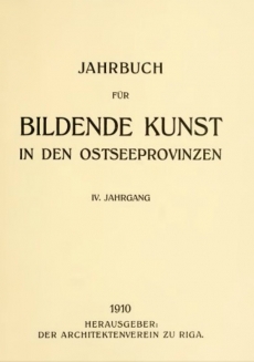 Jahrbuch für bildende Kunst in den Ostsee-provinzen ; IV Jahrgang 1910